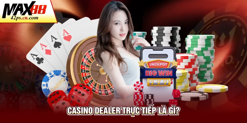 Casino Dealer Trực Tiếp - Giải Trí Đỉnh Cao Tại Max88 - to66.baby