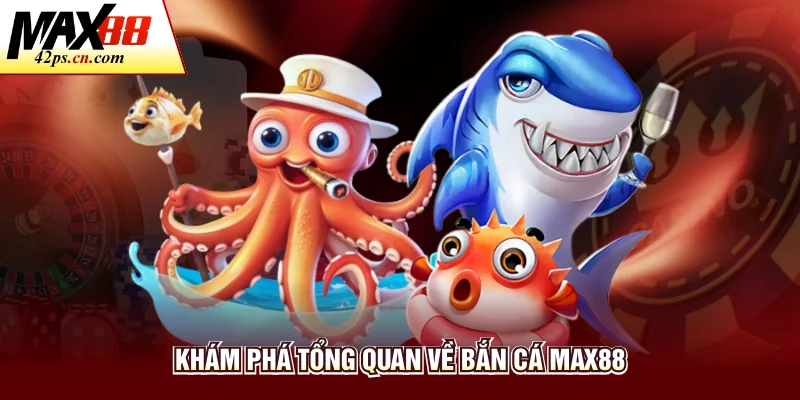 Bắn Cá Max88 - Sảnh Giải Trí Đổi Thưởng Đẳng Cấp Trực Tuyến - to66.baby