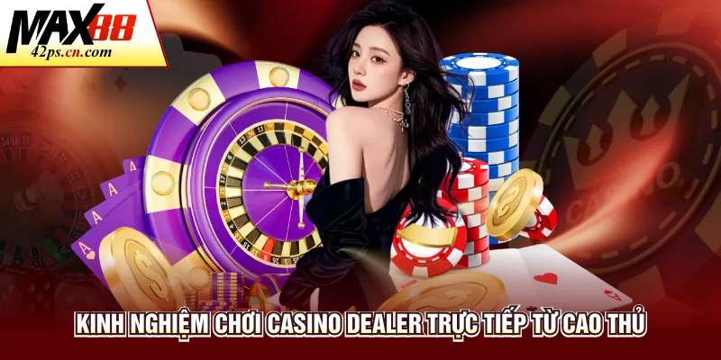 Casino Dealer Trực Tiếp - Giải Trí Đỉnh Cao Tại Max88 - to66.baby