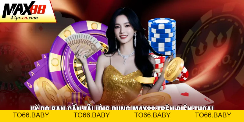 Tải App Max88 - Hướng Dẫn Cài Đặt Chi Tiết Cho Người Chơi - to66.baby