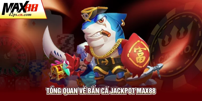 Bắn Cá Jackpot - Chi Tiết Trò Chơi Săn Hũ Đại Dương Max88 - to66.baby